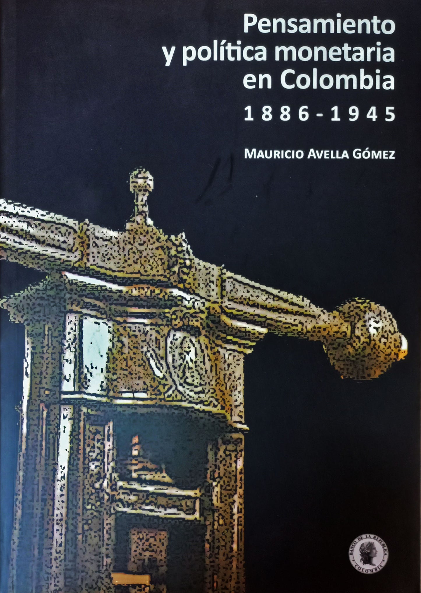 Pensamiento y política monetaria en Colombia, 1886-1945