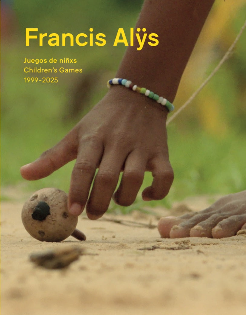 Francis Alÿs. Juegos de niñxs 1999–2022