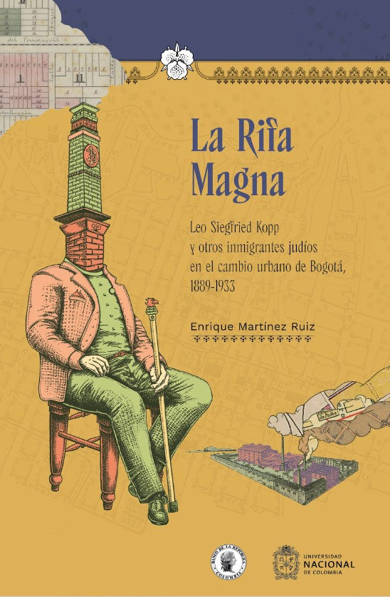 La Rifa Magna. Leo Siegfried Kopp y otros inmigrantes judíos en el cambio urbano de Bogotá, 1889-1933