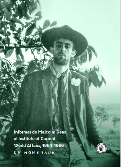 Informes de Malcolm Deas al Institute of Current World Affairs, 1964-1966. Un homenaje