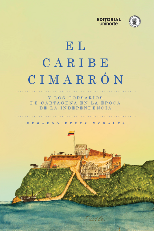 El Caribe cimarrón y los corsarios de Cartagena en la época de la independencia