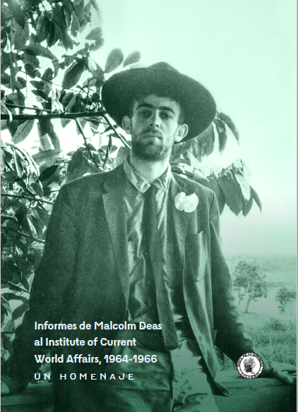 [Ebook] Informes Malcolm Deas al Institute of Current World Affairs, 1964-1966. Un homenaje